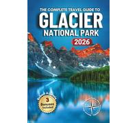 Glacier National Park Travel Guide: Easy Itineraries for Families, Couples, and Seniors with Trail Maps, Expert Guides to the Best Hikes, Scenic Drives, Wildlife, Photo Spots, & Camping Adventures.