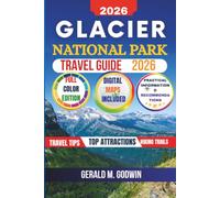 Glacier National Park Travel Guide: Explore Top Landmarks, Scenic Drives, Hiking Trails, Wildlife and Hidden Gems With Practical Tips, Itineraries and Recommendations
