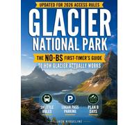 Glacier National Park Travel Guide: The No-BS First-Timer's Guide to How Glacier Actually Works, with Shuttle Rules, Logan Pass Parking, Crowds, and a Plan B for Every Day