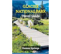 Glacier National Park Travel Guide: The Ultimate Visitor’s Guide to Exploring Montana’s Majestic Wilderness (Springs US Travel Guide Series)