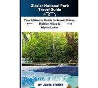 Glacier National Park Travel Guide: Your Ultimate Guide to Scenic Drives, Hidden Hikes & Alpine Lakes