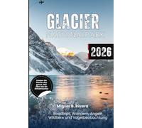 Glacier-Nationalpark 2026: Entdecken Sie das ganze Jahr über malerische Fahrten, Wanderwege, Wildtier- und Vogelbeobachtungen, Angeln und Abenteuer für Kinder