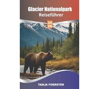 Glacier Nationalpark Reiseführer 2026: Detaillierte Karten, die besten Wanderungen, malerische Fahrten, Tierbeobachtungen, Unterkunftstipps und 3- bis ... für ein unvergessliches Montana-Abenteuer"