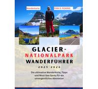 GLACIER-NATIONALPARK WANDERFÜHRER 2025-2026: Die ultimative Wanderkarte, Tipps und Must-See-Spots für ein unvergessliches Abenteuer
