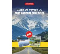 GLACIER PARC NATIONAL GUIDE DE VOYAGE 2026: Going-to-the-Sun-Road Road, Grinnell Glacier & Highline Trail - Routes panoramiques, rencontres avec la ... de 2 à 5 jours pour les visiteurs débutants