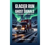 Glacier Run and Ghost Signals: Eighteen Wheels and Dark Deals (Eighteen Wheel and Dark Deals- Book-4)