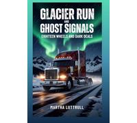 Glacier Run and Ghost Signals: Eighteen Wheels and Dark Deals (Eighteen Wheel and Dark Deals- Book-4)