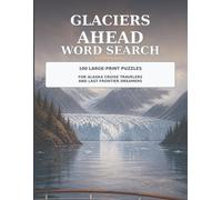 Glaciers Ahead Word Search: 100 Large-Print Puzzles for Alaska Cruise Travelers and Last Frontier Dreamers