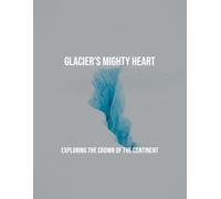 Glacier'S Mighty Heart: Exploring The Crown Of The Continent