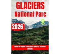 GLACIERS NATIONAL PARC GUIDE DE VOYAGE 2026