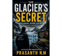 Glacier's Secret (Book Three): A James Morgan National Park Crime Thriller Featuring Hidden Secrets, Frozen Evidence, Government Conspiracies, Cold ... Park. (National Park Crimes Unit (NPCU))