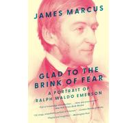 Glad to the Brink of Fear: A Portrait of Ralph Waldo Emerson