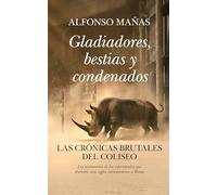 Gladiadores, bestias y condenados: Las crónicas brutales del Coliseo (Ensayo y divulgación (Bolsillo))