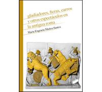 Gladiadores, fieras, carros y otros espectáculos en la antigua Roma: 30 (Historia)