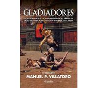 Gladiadores: La historia de los luchadores romanos a través de ocho siglos de poder, religión y muerte en la arena (Divulgación histórica)