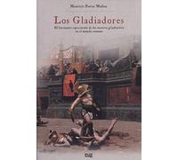 Gladiadores,Los: El fascinante espectáculo de los munera gladiatoria en el mundo romano (Colección Historia)