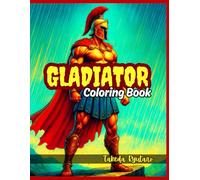 GLADIATOR COLORING BOOK: for Adults - Epic Battles, Ancient Warriors, and Legendary Power
