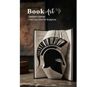 Gladiator Helmet BookArt - Fold Your Own 3D Warrior Sculpture: Unique Gift for History & Roman Culture Lovers | Pre-Marked Pages | No Experience ... | Perfect for Birthdays & Christmas
