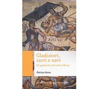 Gladiatori, carri e navi. Gli spettacoli nell'antica Roma (Quality paperbacks)