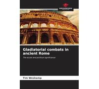 Gladiatorial combats in ancient Rome: The social and political significance