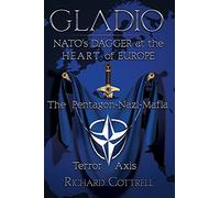Gladio, Nato's Dagger at the Heart of Europe: The Pentagon-Nazi-Mafia Terror Axis