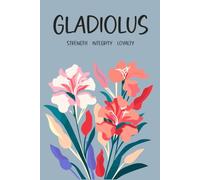 Gladiolus, strength integrity loyalty: Lined Notebook, Floral Birth Month Journal, 6×9 Paperback, 120 Pages, August Flower Gift
