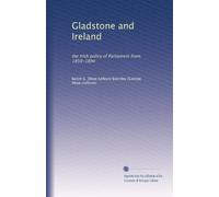 Gladstone and Ireland the Irish policy of Parliament from 1850-1894