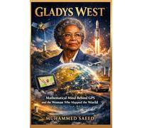 GLADY WEST: The Mathematical Mind Behind GPS and the Woman Who Mapped the World