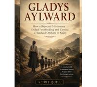 Gladys Aylward: How a Rejected Missionary Ended Footbinding and Carried a Hundred Orphans to Safety