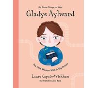 Gladys Aylward: The Little Woman With a Big Dream (Inspiring illustrated Children's biography of Christian female missionary in China. Beautiful, hardback gift for kids 4-7.)