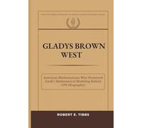 Gladys Brown West: American Mathematician Who Pioneered Earth’s Mathematical Modeling Behind GPS (Biography) (Biography of America's Forgotten Black Heroes)
