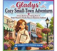 Gladys' Cozy Small-Town Adventures: A Cozy Bucket List Coloring Book of Simple Pleasures, Friendly Places & Hometown Traditions (Gladys’ Cozy Seasonal Adventures)