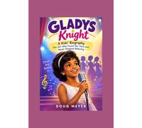 GLADYS KNIGHT: A Kids' Biography____The Girl Who Found Her Voice and Never Stopped Believing