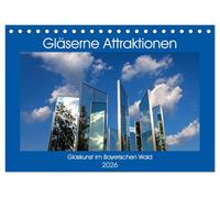 Gläserne Attraktionen - Glaskunst im Bayerischen Wald (Tischkalender 2026 DIN A5 quer), CALVENDO Monatskalender: Bilder von den faszinierenden gläsernen Attraktionen des Bayerischen Waldes