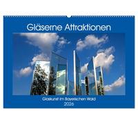 Gläserne Attraktionen - Glaskunst im Bayerischen Wald (Wandkalender 2026 DIN A2 quer), CALVENDO Monatskalender: Bilder von den faszinierenden gläsernen Attraktionen des Bayerischen Waldes