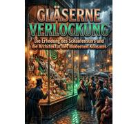 Gläserne Verlockung: Die Erfindung des Schaufensters und die Architektur des modernen Konsums