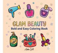 GLAM BEAUTY: Bold and Easy Coloring Book: Simple and Cute Makeup, Cosmetics, and Glamour Illustrations for All Ages