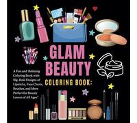 Glam Beauty Coloring Book: Bold and Simple Designs of Makeup, Skincare & Cosmetic Items for Relaxation - Fun for Adults, Teens & Kids: "A Fun and ... More - Perfect for Beauty Lovers of All Ages"