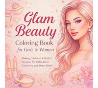 Glam Beauty Coloring Book for Girls and Women: Makeup, Fashion and Bridal Designs for Relaxation, Stress Relief and Creative Fun