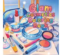 Glam Cosmetics Coloring Book: 60 Cute Makeup & Skincare Designs for Relaxation (For Adults & Kids), Perfect for Beauty Lovers & Calming Creativity (Cute and Easy Coloring Book)
