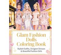 Glam Fashion Dolls Coloring Book: Stylish Outfits, Designer Dresses & Beautiful Fashion Girls