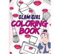 Glam Girl Coloring Book: Fun Cosmetic & Fashion Coloring Pages For Girls