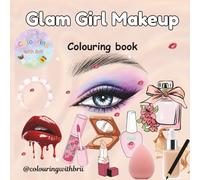 Glam Girl Makeup Coloring Book: A Relaxing Coloring Experience with Lipsticks, Brushes, Palettes, Skincare & Aesthetic Beauty Elements