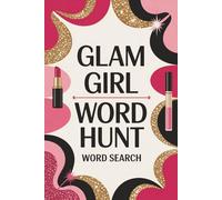 Glam Girl Word Hunt: Girly & Stylish Word Search Puzzle Book for Teens, Adults and Seniors | Over 50 Puzzles and Solutions to enjoy!