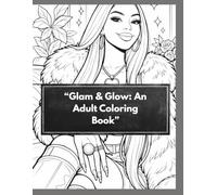 “Glam&Glow:An Adult Coloring Book”: A Celebration of Beauty, Confidence, and Inner Shine