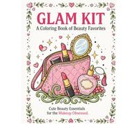 Glam Kit - A Coloring Book of Beauty Favorites: Cute Beauty Essentials for the Makeup Obsessed