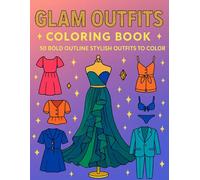 Glam Outfits Coloring Book: 50 Stylish Outfits - Girls’ & Women’s Fashion Looks in Bold Outlines for Relaxing Coloring Fun (Stylish Outlines Collection)