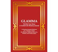 GLAMMA Tell Me Your Story: A Guided Life Memory Journal: A Premium Keepsake Heirloom for a Glamma to Share Her History, Childhood Memories, Wisdom, and Family Legacy