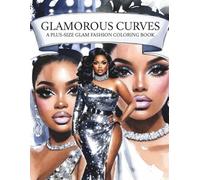 Glamorous Curves: A Plus Size Fashion Coloring Book for Black Women Showcasing Glam Style, Confident Outfits, Runway Moments, and Bold Curvy Beauty