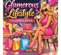 Glamorous Lifestyle Coloring Book: 40 Stylish Luxury Scenes of Fashion, Shopping, Cafés, and Elegant Living for Relaxation and Creativity